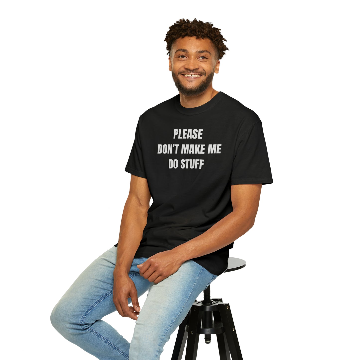 PLEASE DON'T MAKE ME DO STUFF (Comfort Colors, 100% ring-spun cotton)