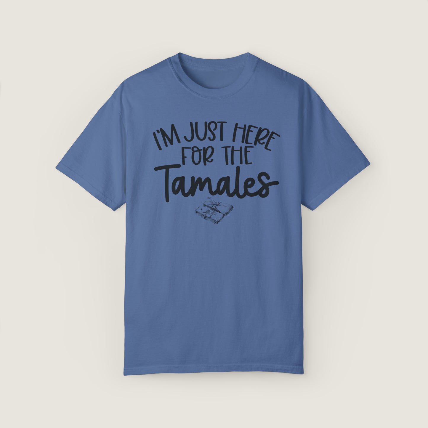 I'm Just Here For TAMALES (Comfort Colors, 100% ring-spun cotton)
