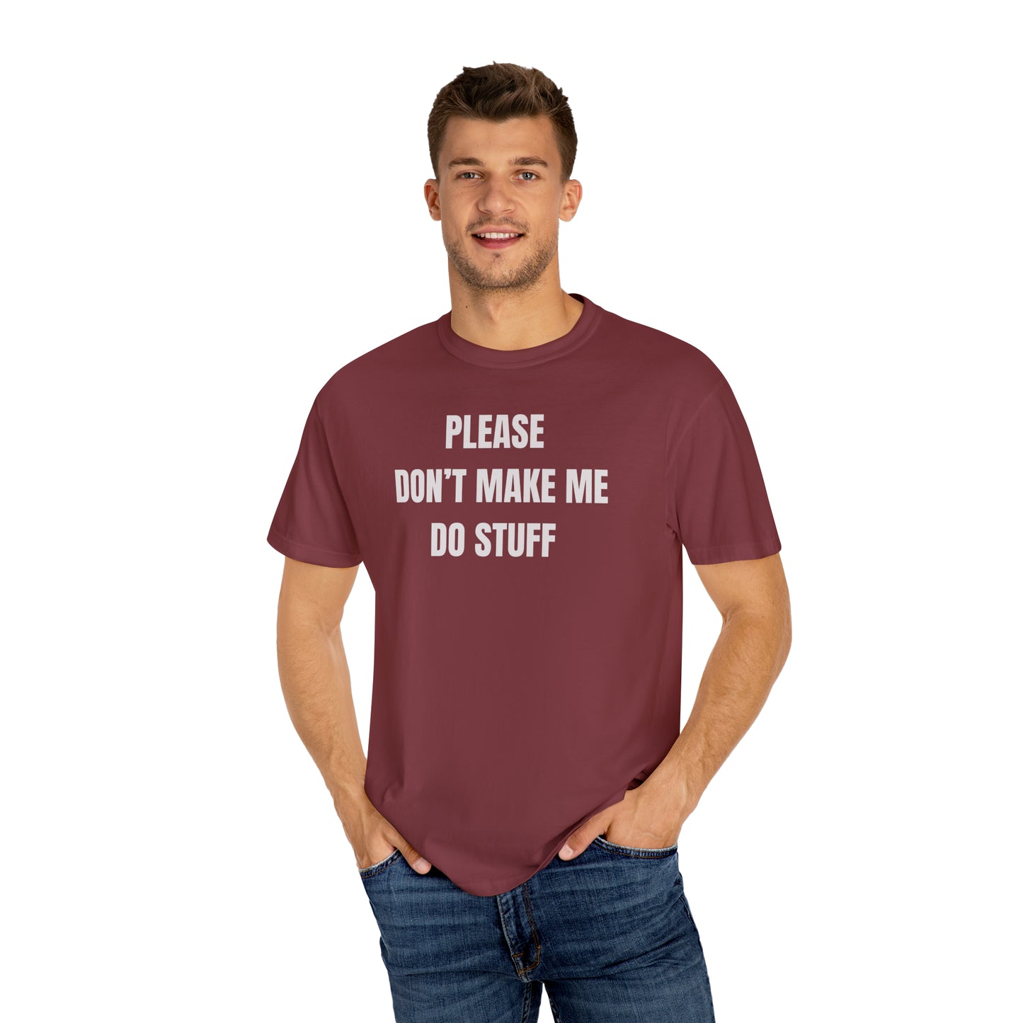 PLEASE DON'T MAKE ME DO STUFF (Comfort Colors, 100% ring-spun cotton)