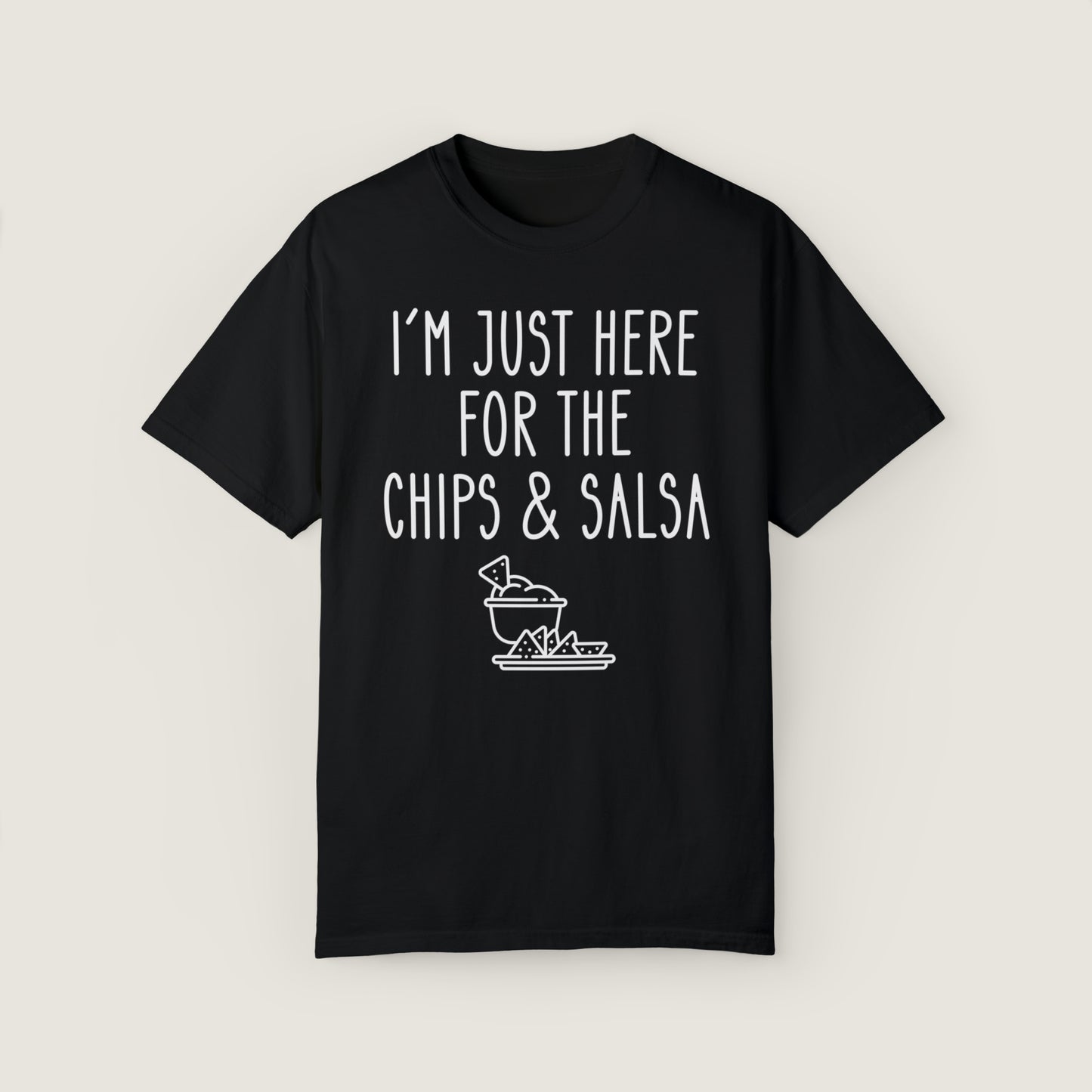 I'm Just Here For The Chips & Salsa (Comfort Colors, 100% ring-spun cotton)