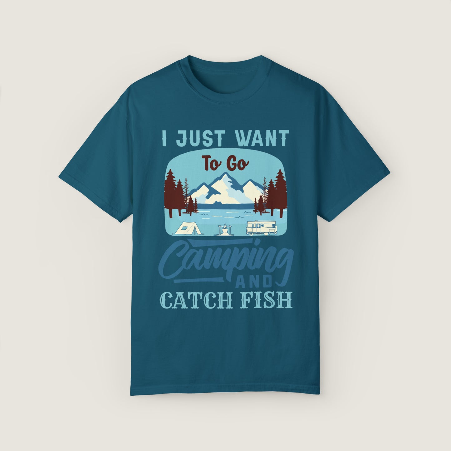 I Just Want To Go Camping And Catch Fish (Comfort Colors, 100% ring-spun cotton)