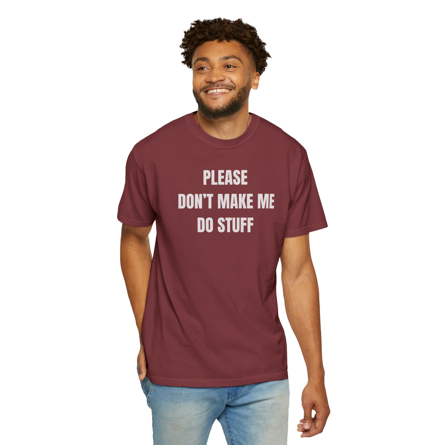 PLEASE DON'T MAKE ME DO STUFF (Comfort Colors, 100% ring-spun cotton)