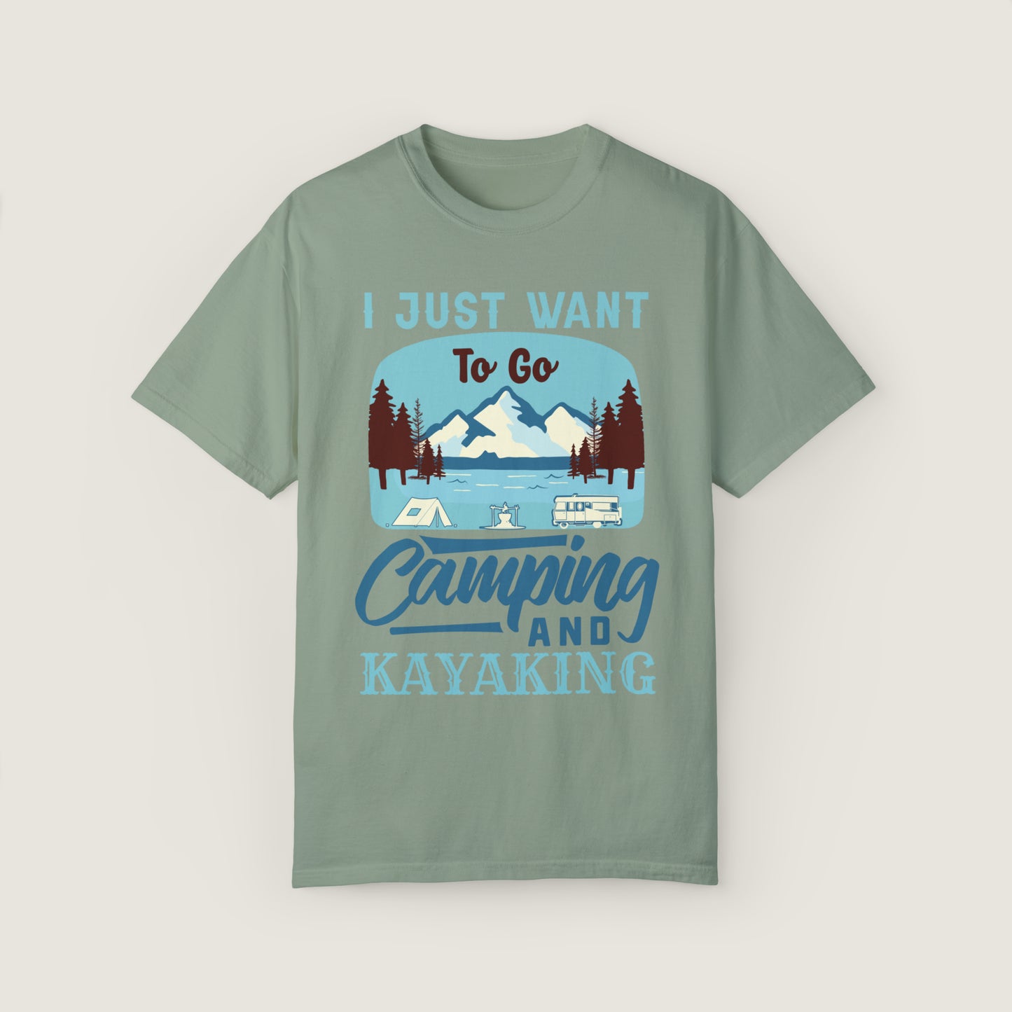 I Just Want to Go Camping And Kayaking (Comfort Colors, 100% ring-spun cotton)