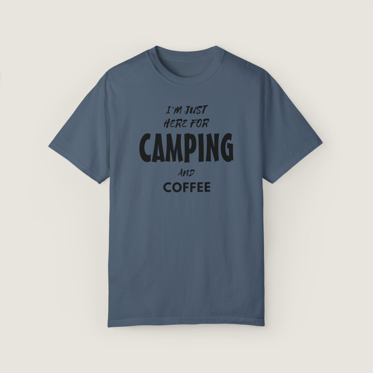 I'm Just Here For Camping And Coffee (Comfort Colors, 100% ring-spun cotton)