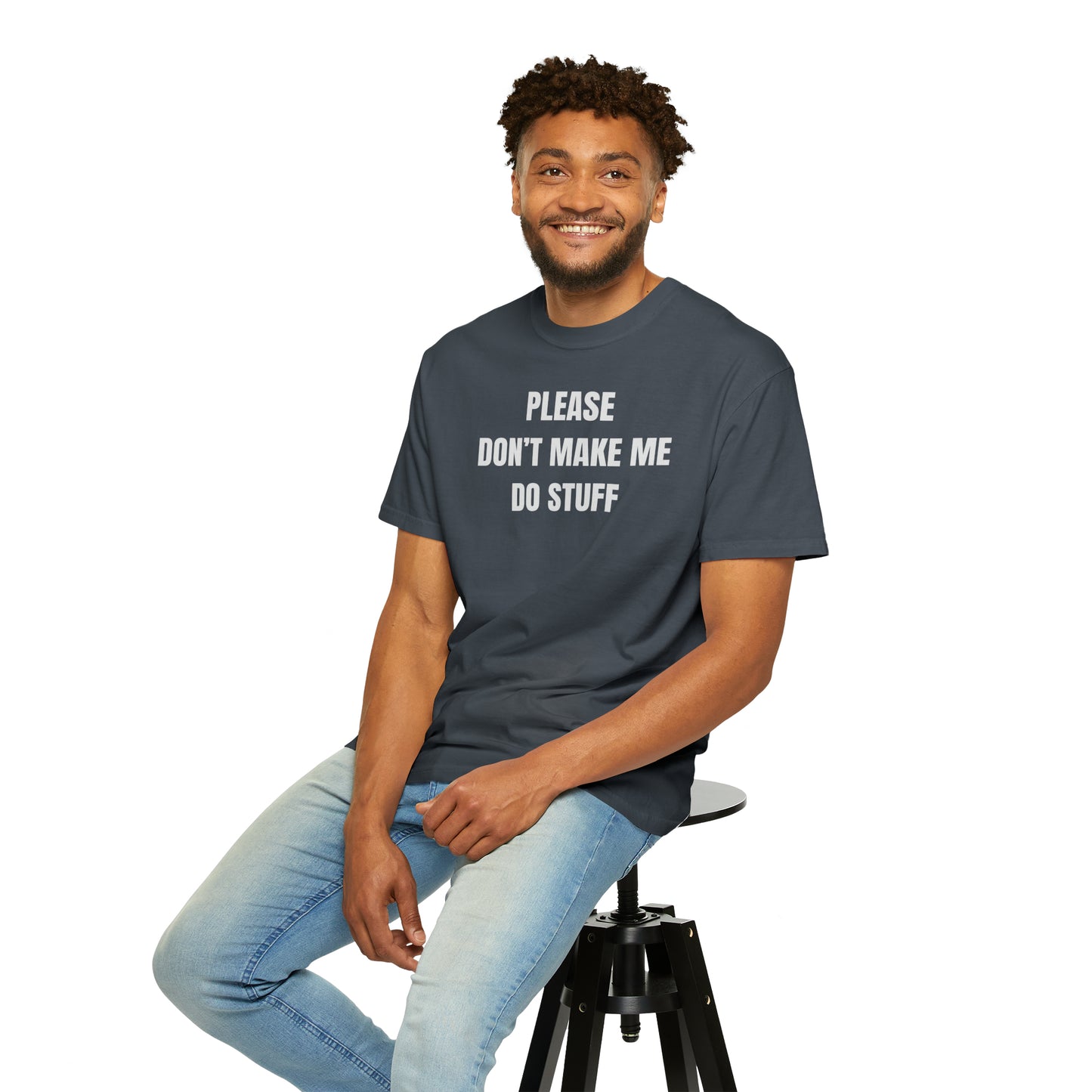 PLEASE DON'T MAKE ME DO STUFF (Comfort Colors, 100% ring-spun cotton)