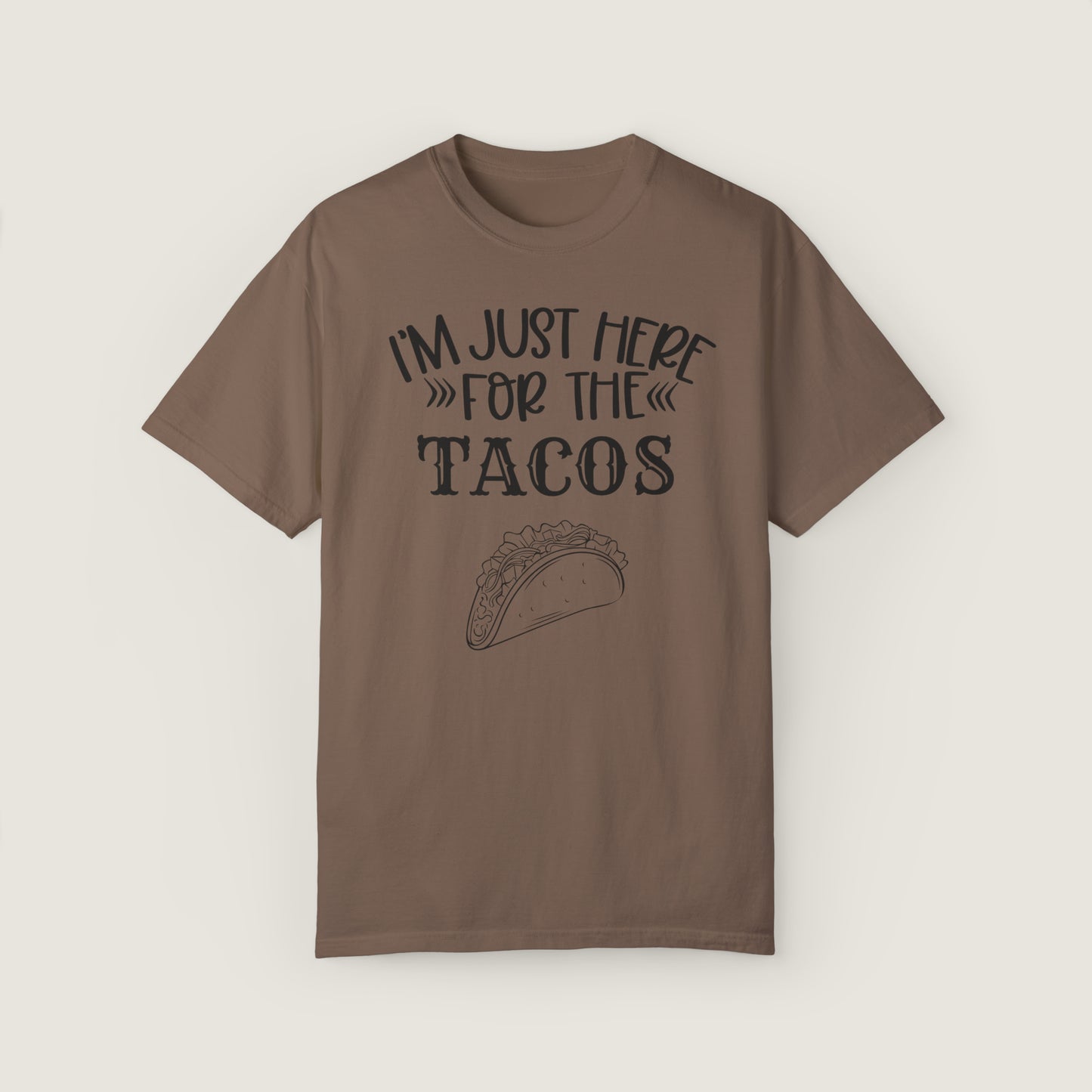 I'm Just Here For Tacos (Comfort Colors, 100% ring-spun cotton)