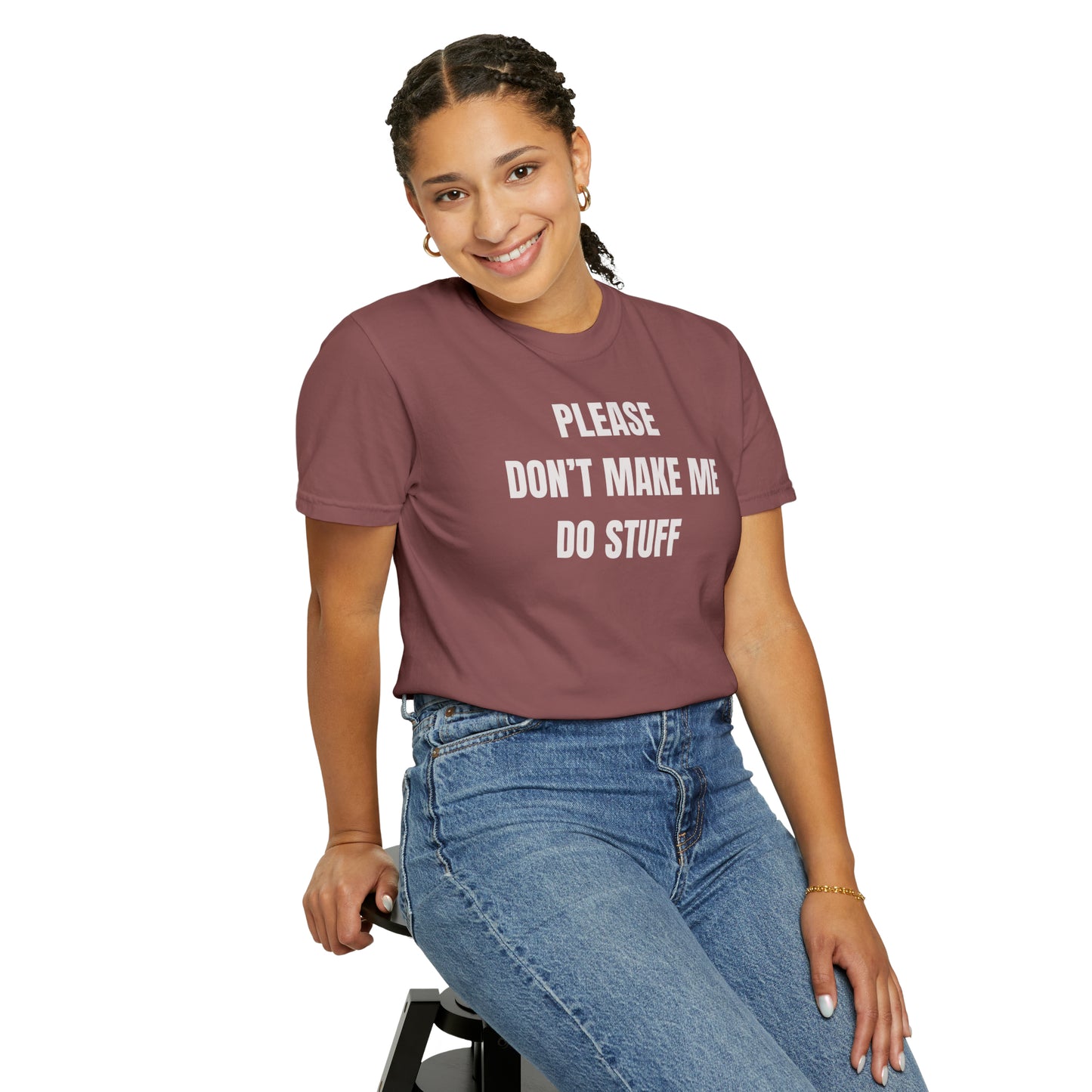 PLEASE DON'T MAKE ME DO STUFF (Comfort Colors, 100% ring-spun cotton)