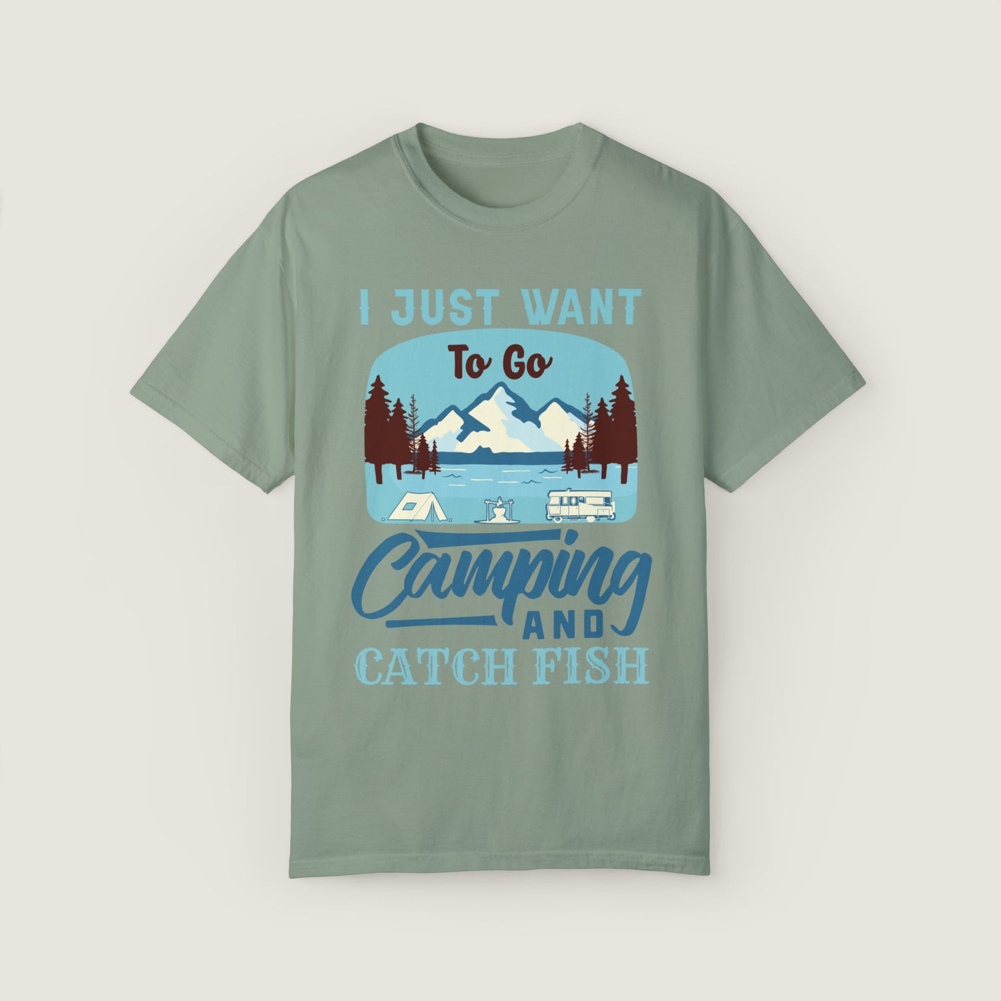 I Just Want To Go Camping And Catch Fish (Comfort Colors, 100% ring-spun cotton)