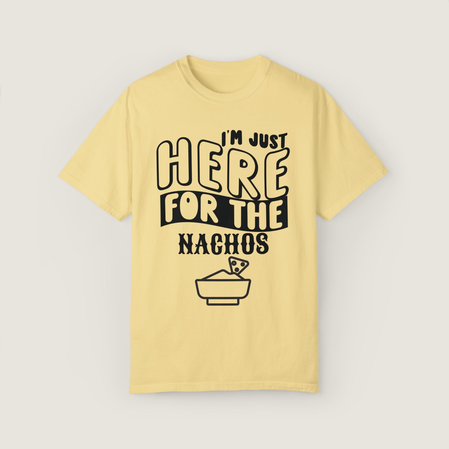 I'm Just Here For The Nachos (Comfort Colors, 100% ring-spun cotton)