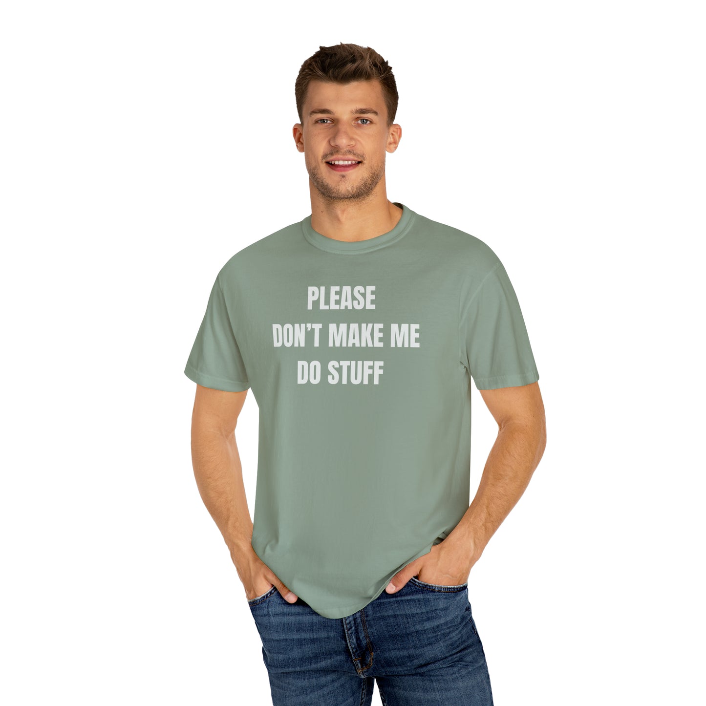 PLEASE DON'T MAKE ME DO STUFF (Comfort Colors, 100% ring-spun cotton)