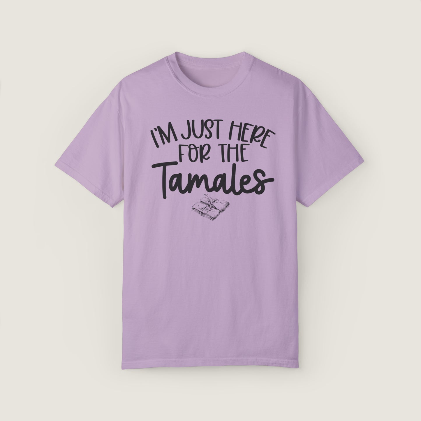 I'm Just Here For TAMALES (Comfort Colors, 100% ring-spun cotton)