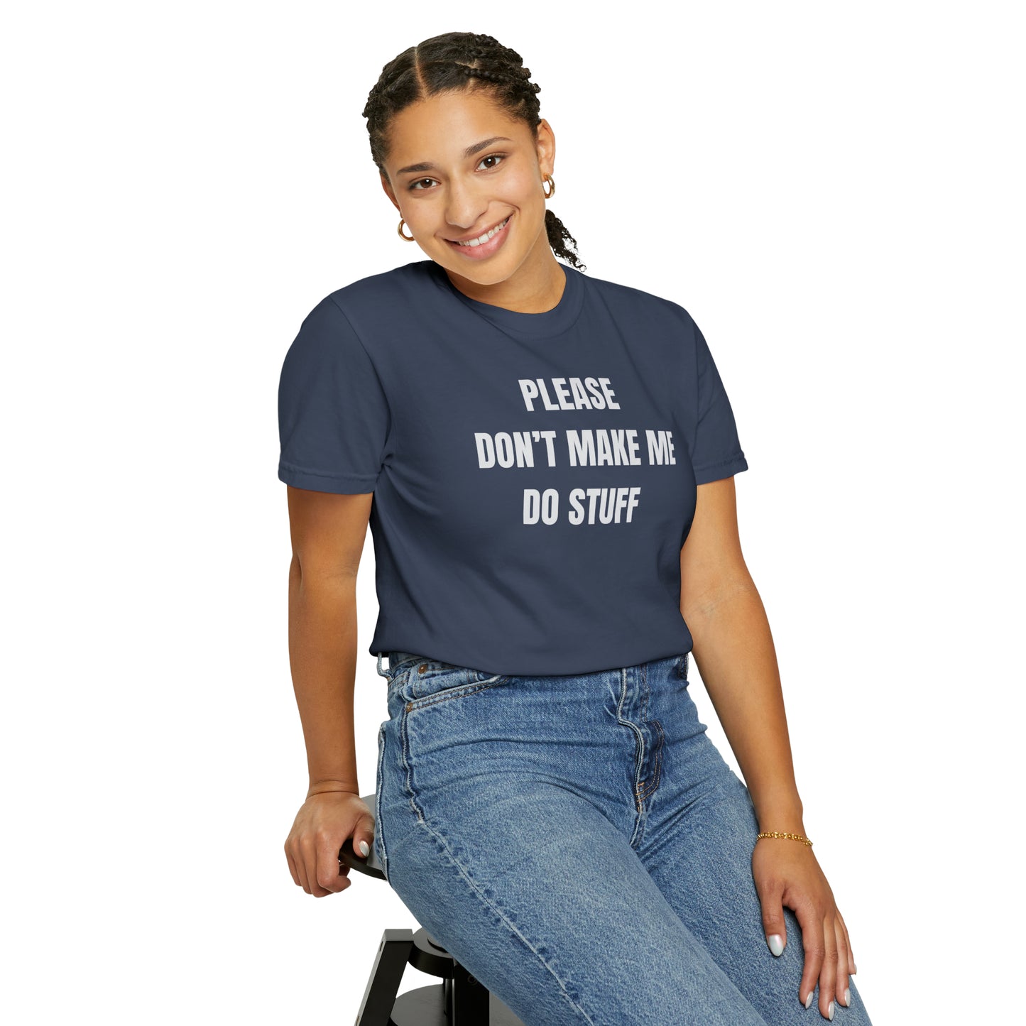 PLEASE DON'T MAKE ME DO STUFF (Comfort Colors, 100% ring-spun cotton)