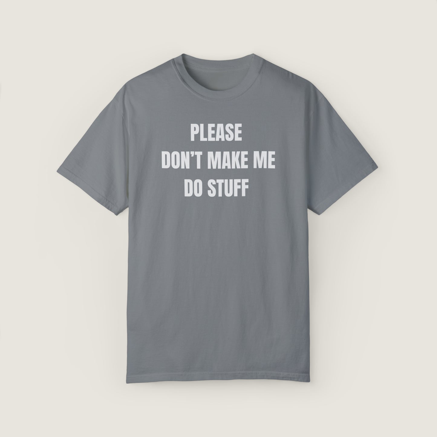 PLEASE DON'T MAKE ME DO STUFF (Comfort Colors, 100% ring-spun cotton)