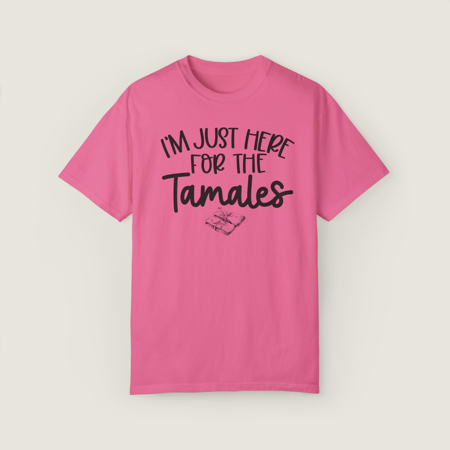 I'm Just Here For TAMALES (Comfort Colors, 100% ring-spun cotton)