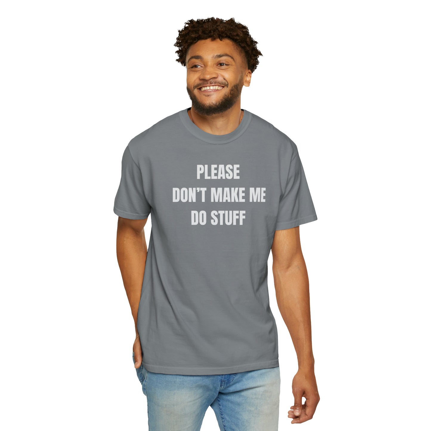 PLEASE DON'T MAKE ME DO STUFF (Comfort Colors, 100% ring-spun cotton)