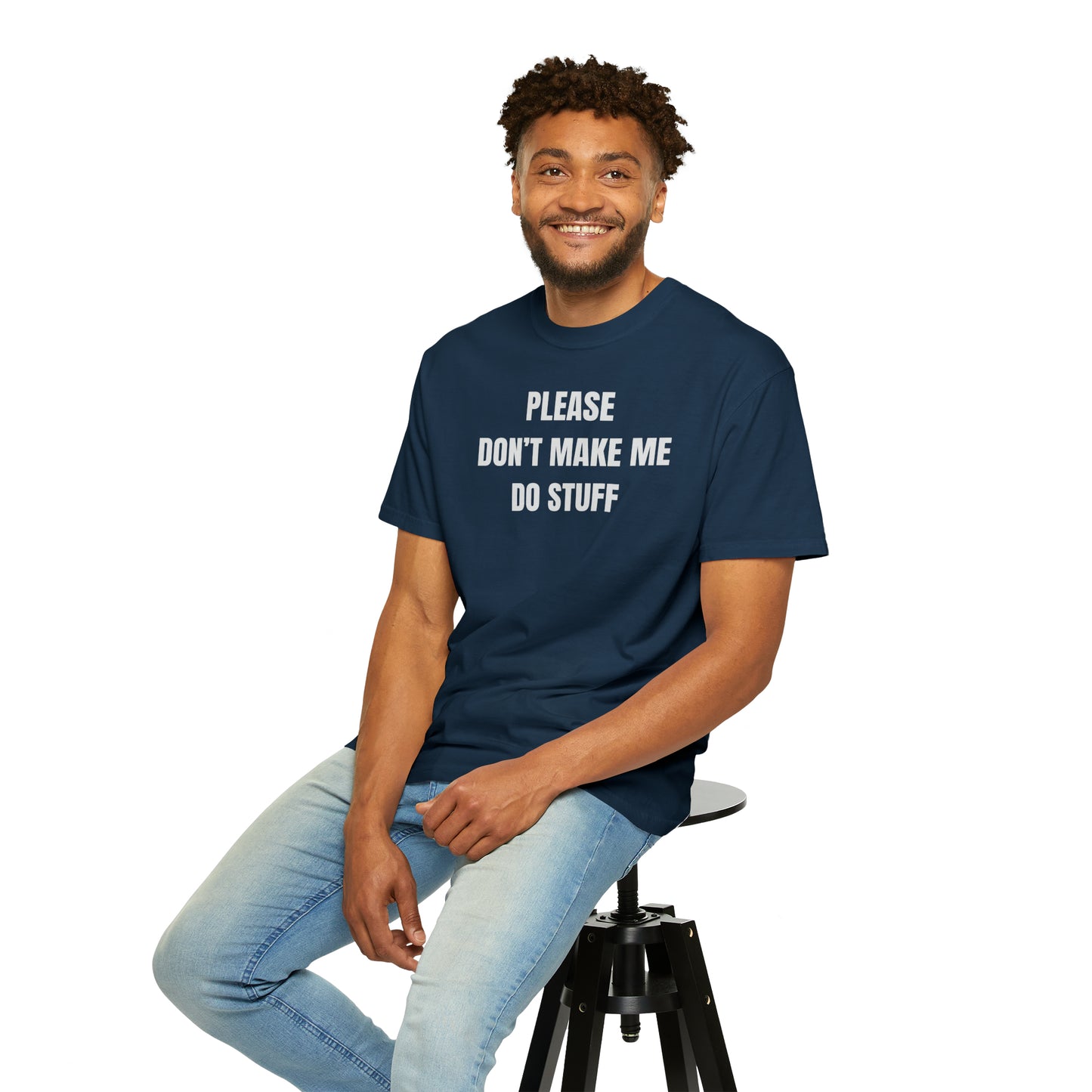 PLEASE DON'T MAKE ME DO STUFF (Comfort Colors, 100% ring-spun cotton)