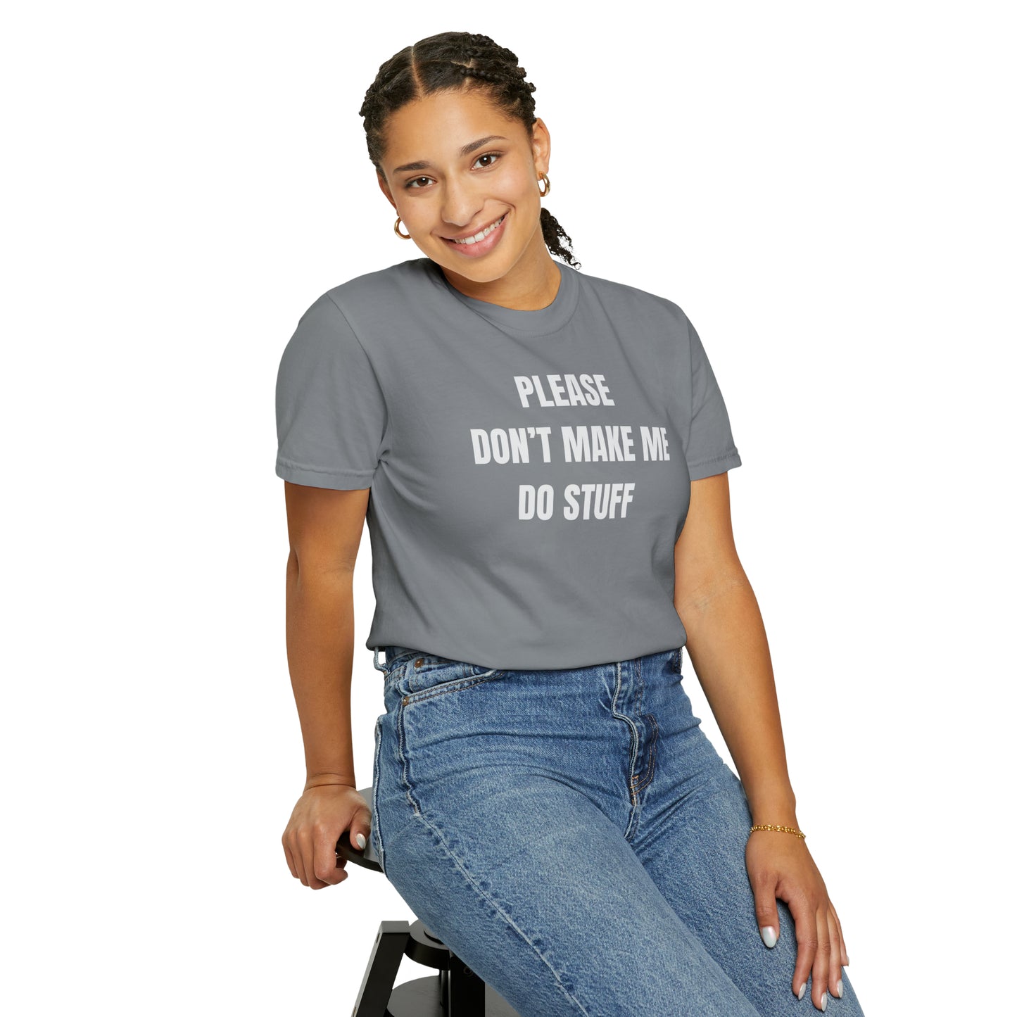 PLEASE DON'T MAKE ME DO STUFF (Comfort Colors, 100% ring-spun cotton)