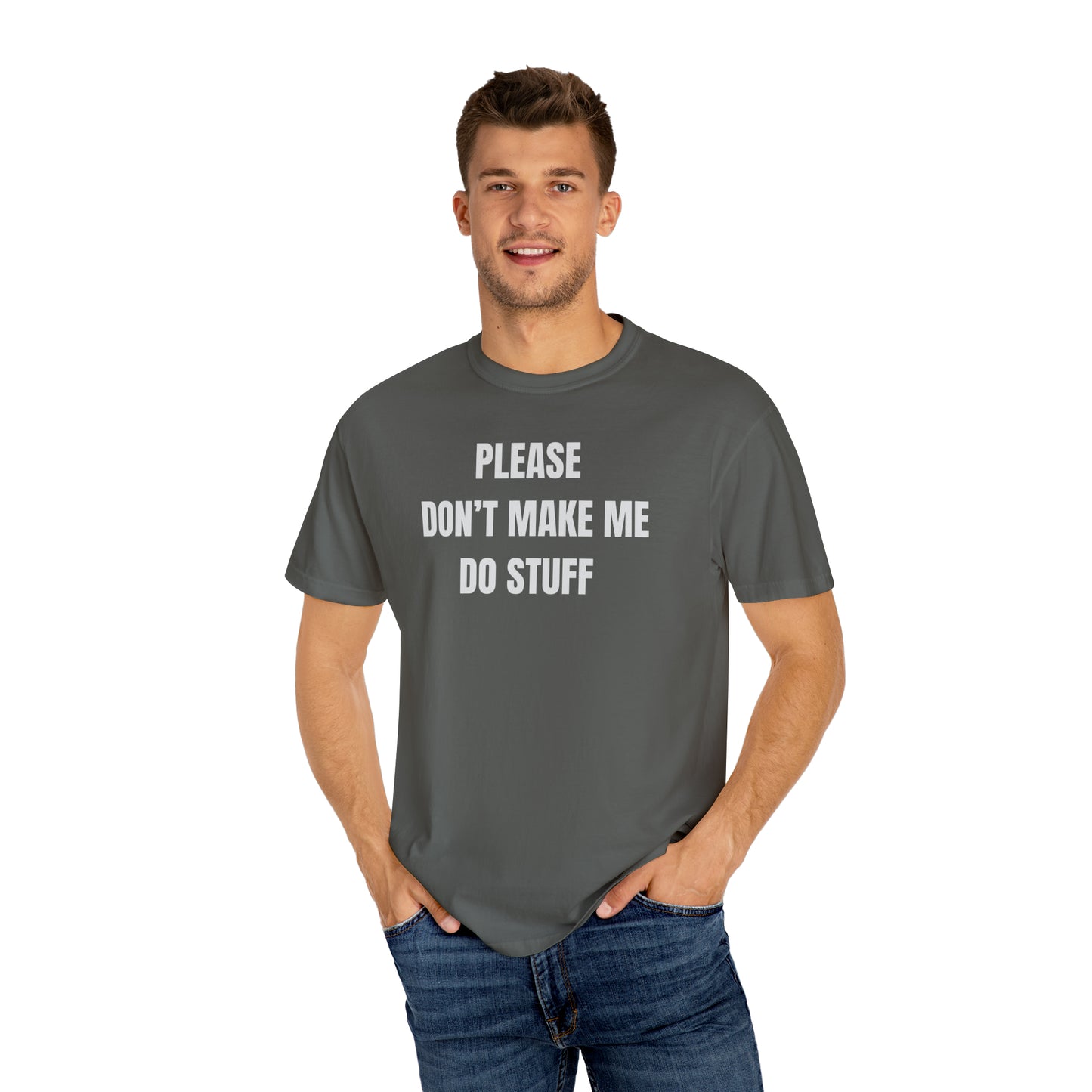 PLEASE DON'T MAKE ME DO STUFF (Comfort Colors, 100% ring-spun cotton)