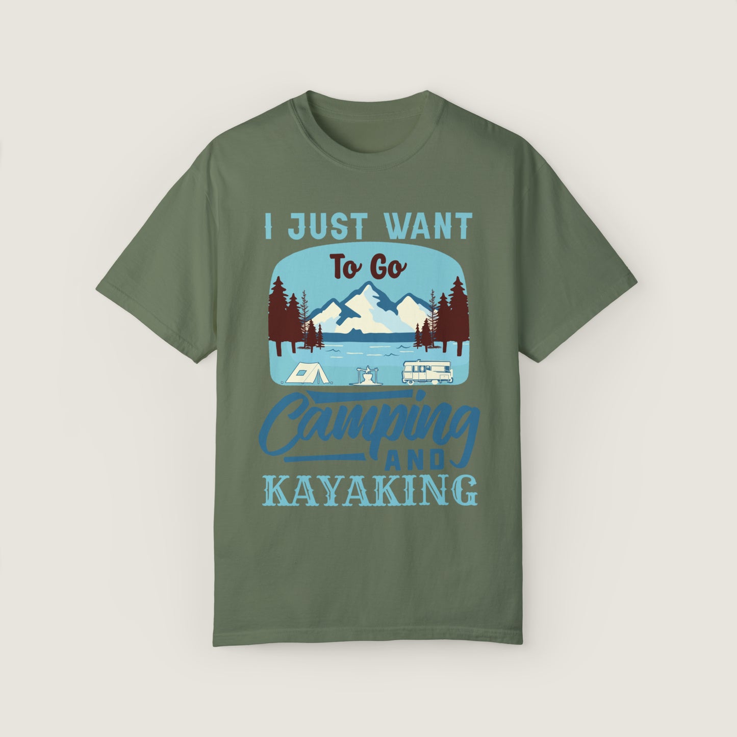 I Just Want to Go Camping And Kayaking (Comfort Colors, 100% ring-spun cotton)