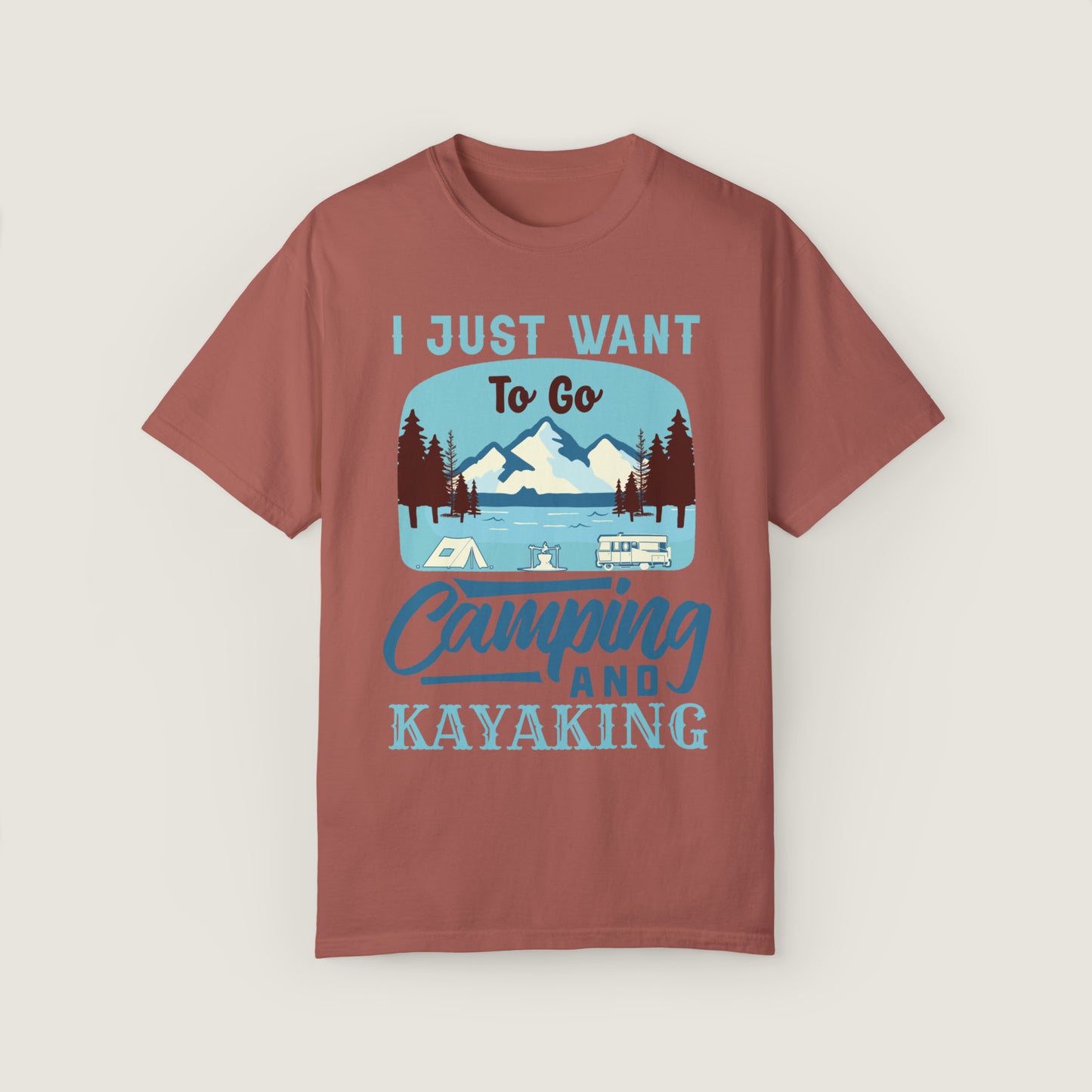 I Just Want to Go Camping And Kayaking (Comfort Colors, 100% ring-spun cotton)