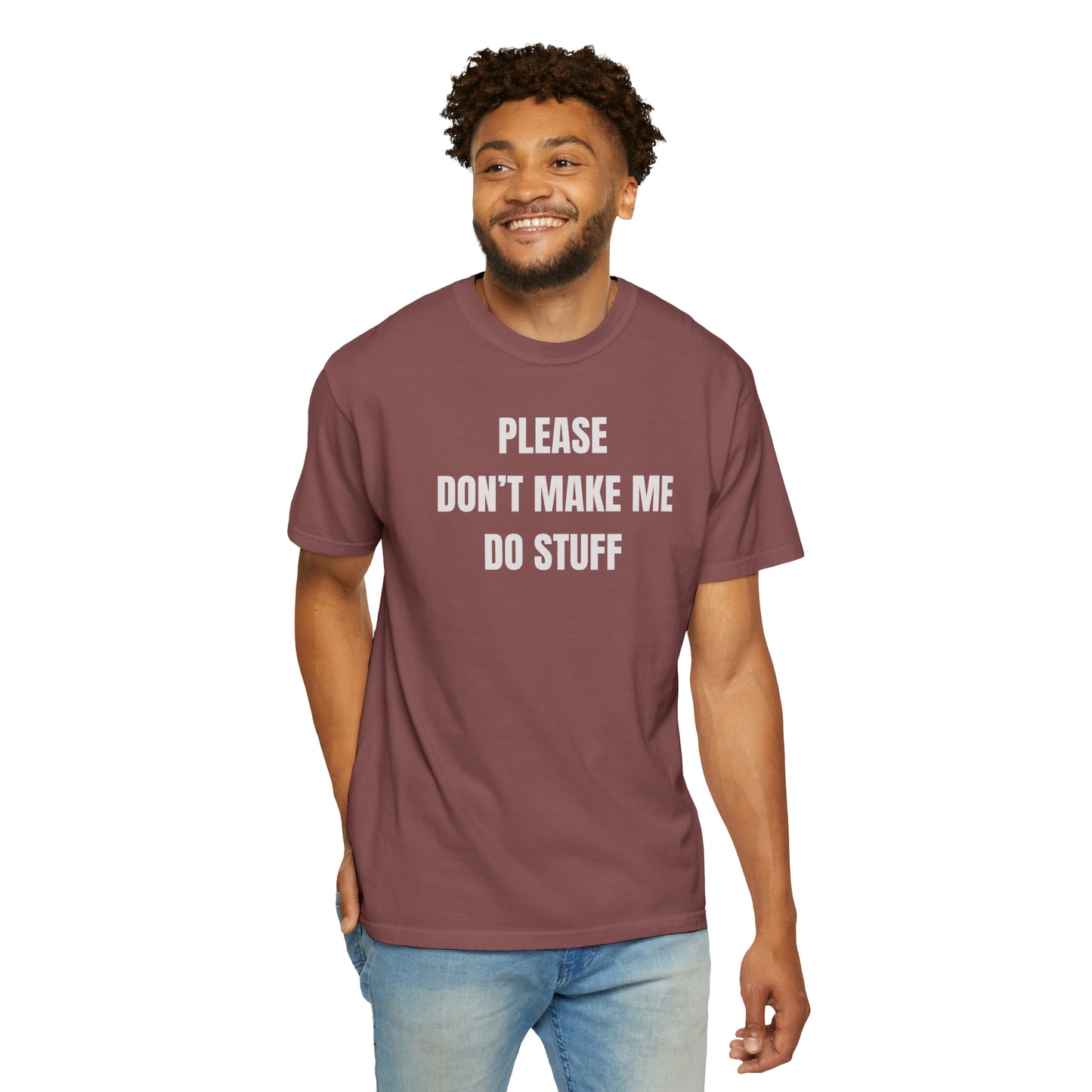 PLEASE DON'T MAKE ME DO STUFF (Comfort Colors, 100% ring-spun cotton)
