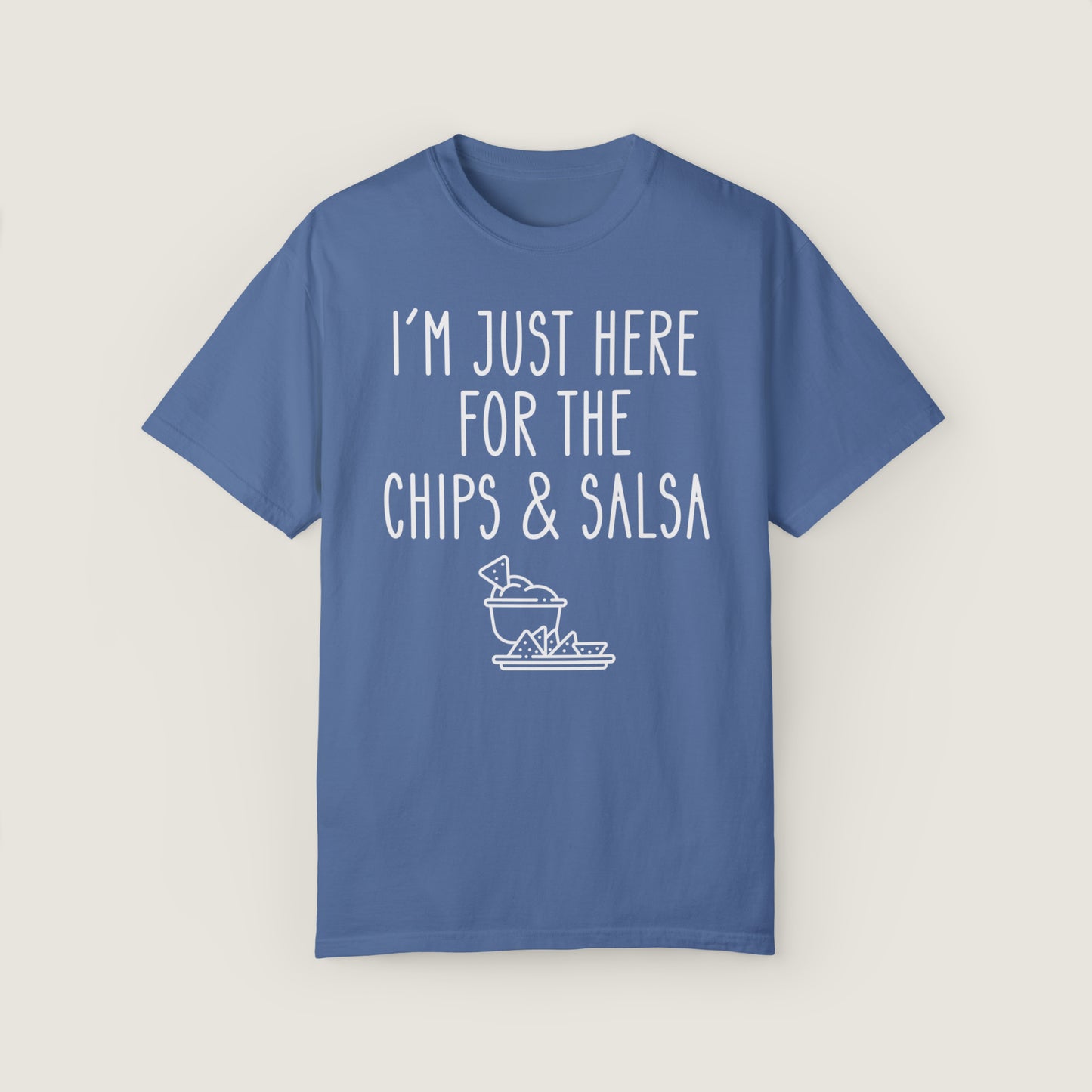 I'm Just Here For The Chips & Salsa (Comfort Colors, 100% ring-spun cotton)
