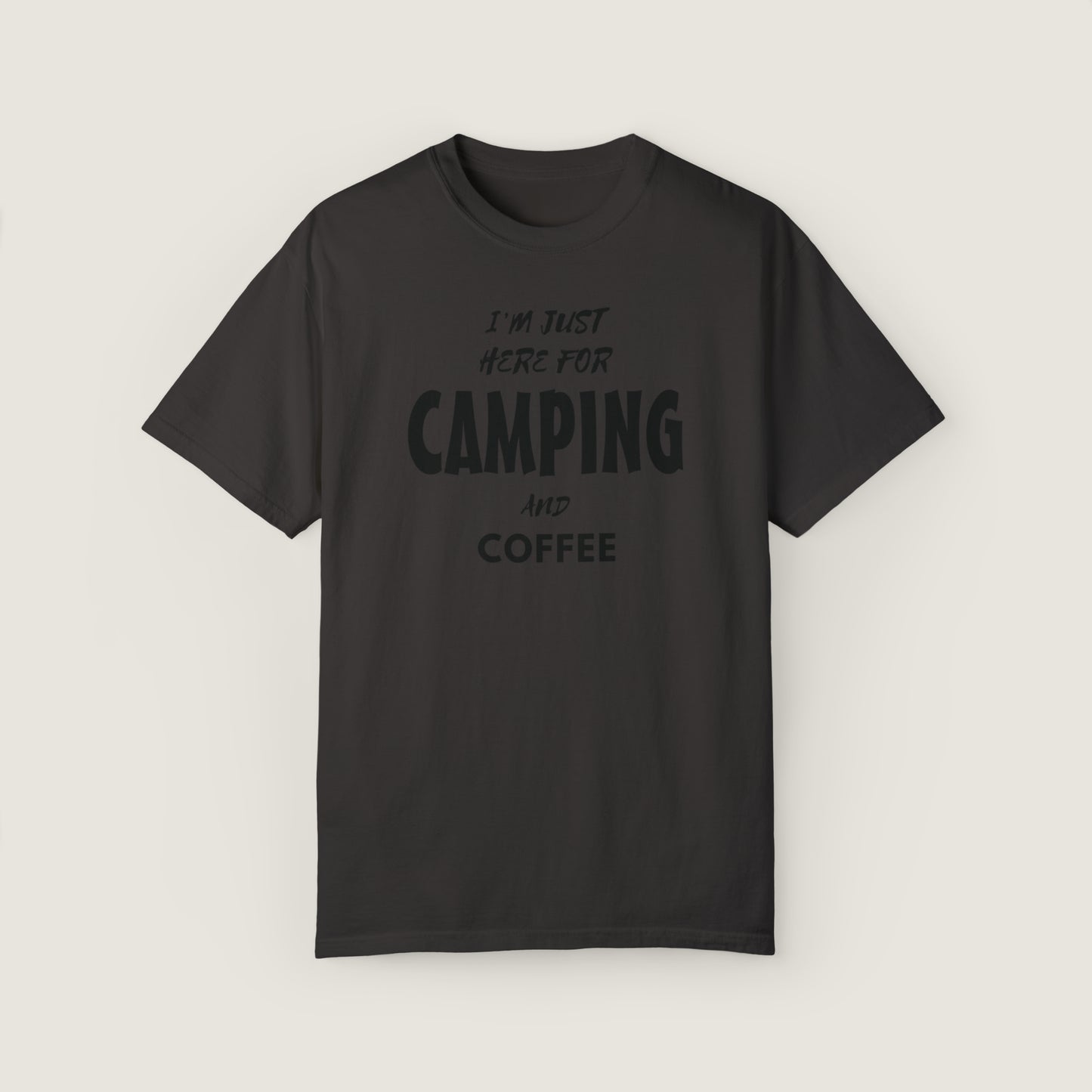 I'm Just Here For Camping And Coffee (Comfort Colors, 100% ring-spun cotton)