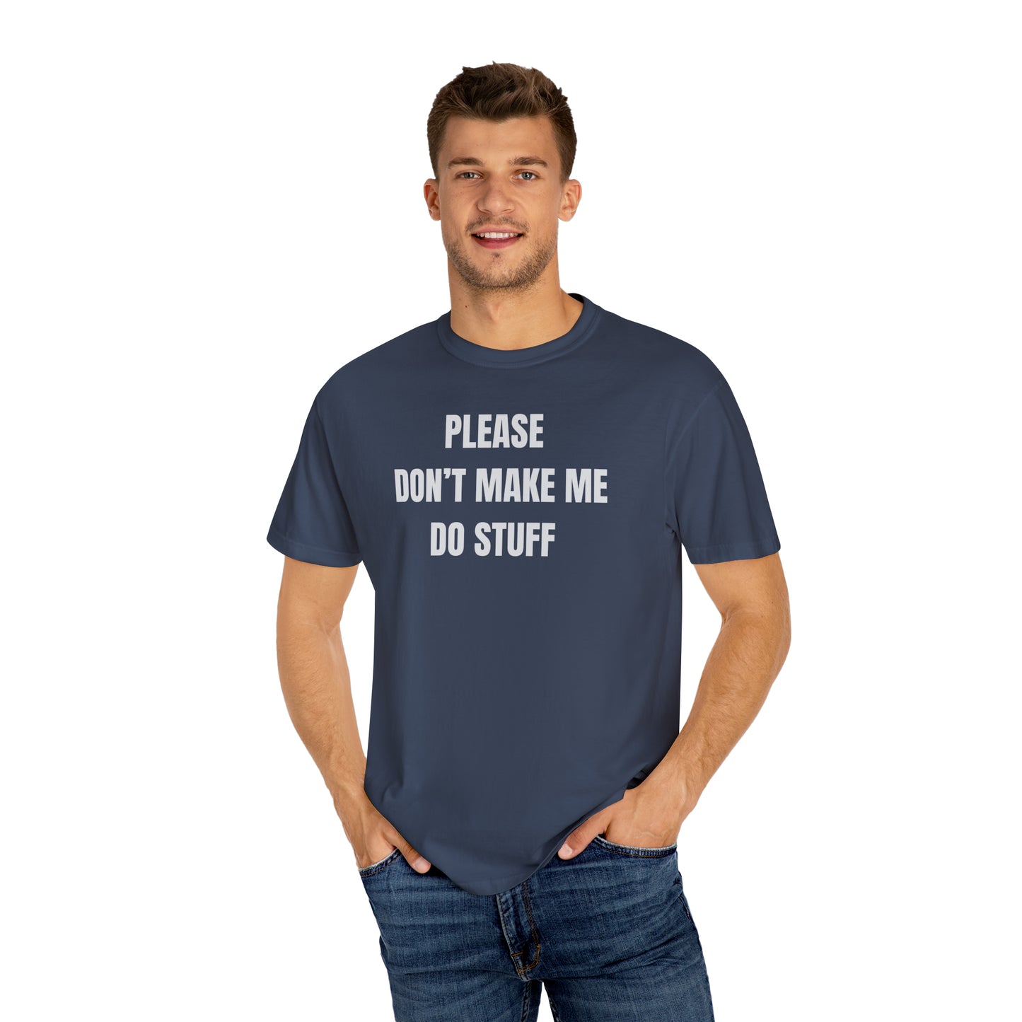 PLEASE DON'T MAKE ME DO STUFF (Comfort Colors, 100% ring-spun cotton)