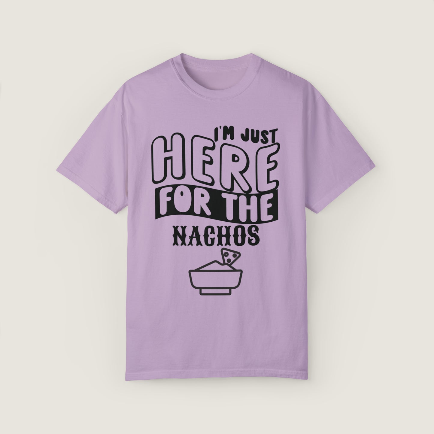 I'm Just Here For The Nachos (Comfort Colors, 100% ring-spun cotton)