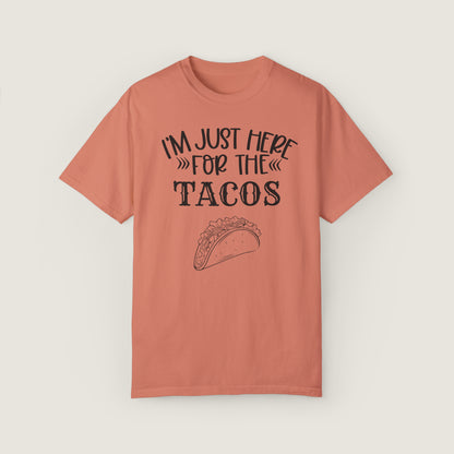 I'm Just Here For Tacos (Comfort Colors, 100% ring-spun cotton)