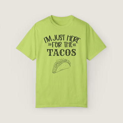 I'm Just Here For Tacos (Comfort Colors, 100% ring-spun cotton)