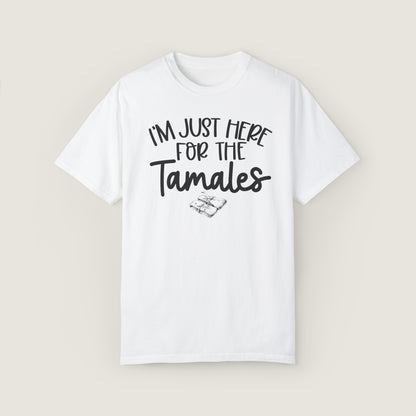 I'm Just Here For TAMALES (Comfort Colors, 100% ring-spun cotton)