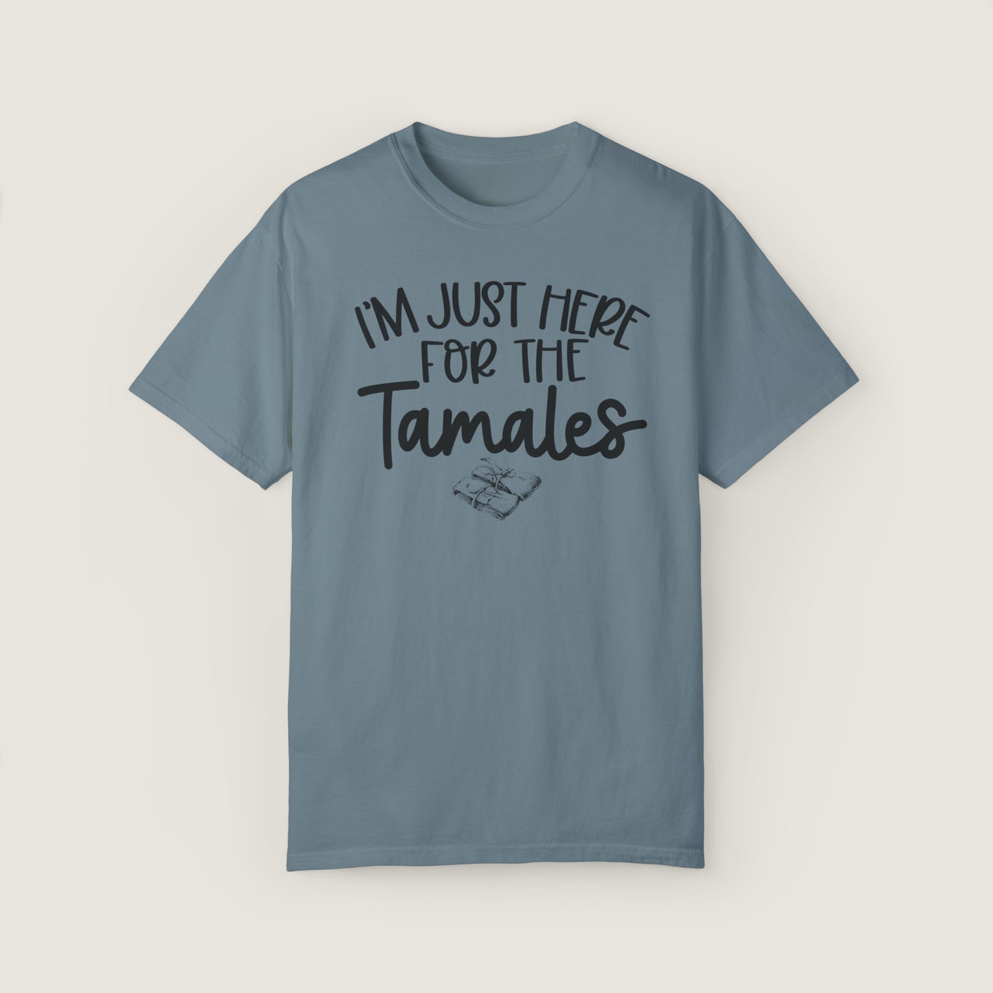 I'm Just Here For TAMALES (Comfort Colors, 100% ring-spun cotton)