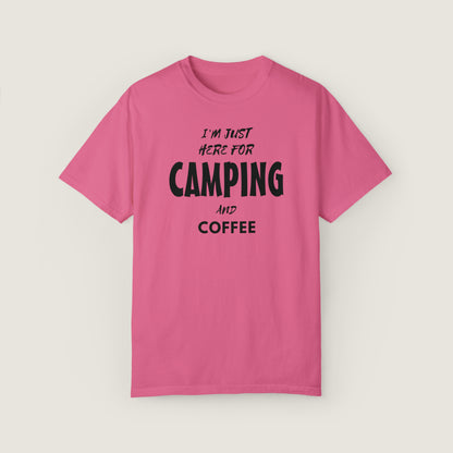 I'm Just Here For Camping And Coffee (Comfort Colors, 100% ring-spun cotton)
