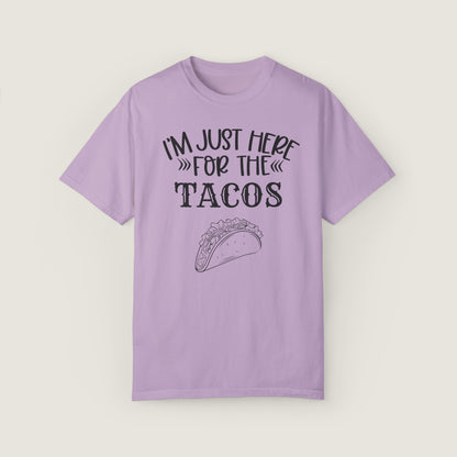 I'm Just Here For Tacos (Comfort Colors, 100% ring-spun cotton)