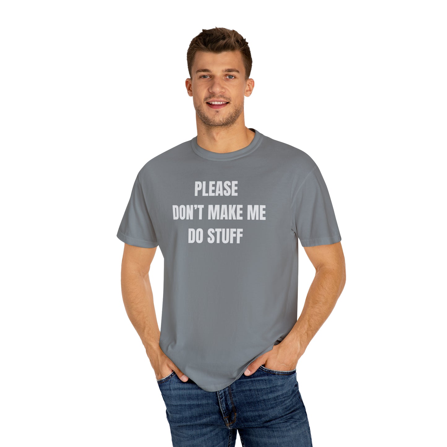 PLEASE DON'T MAKE ME DO STUFF (Comfort Colors, 100% ring-spun cotton)