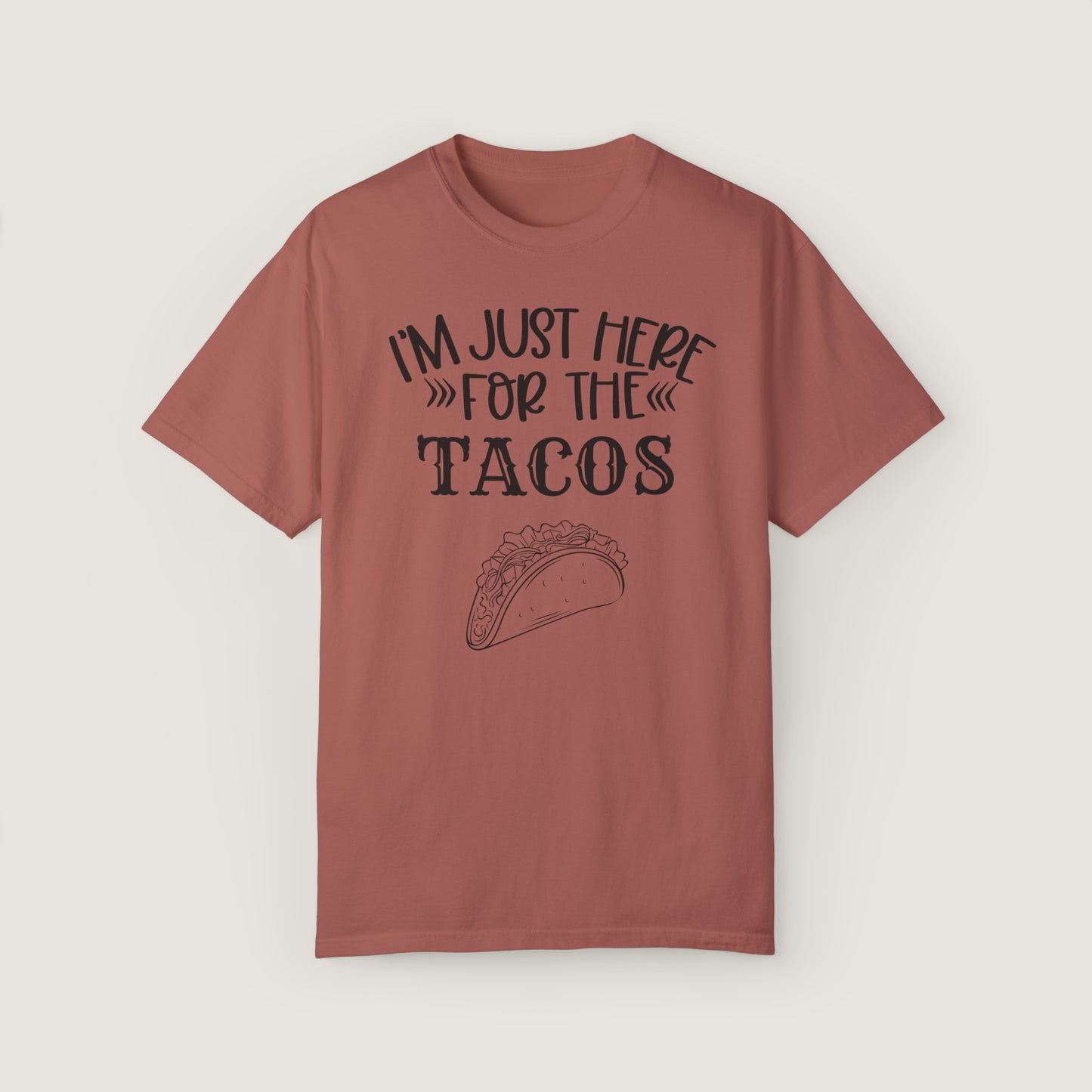 I'm Just Here For Tacos (Comfort Colors, 100% ring-spun cotton)