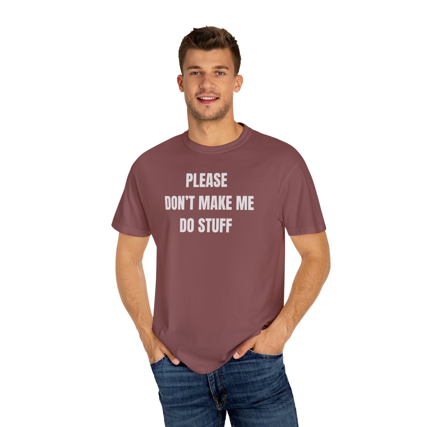 PLEASE DON'T MAKE ME DO STUFF (Comfort Colors, 100% ring-spun cotton)