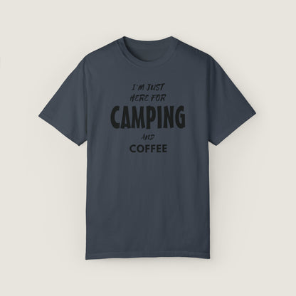 I'm Just Here For Camping And Coffee (Comfort Colors, 100% ring-spun cotton)