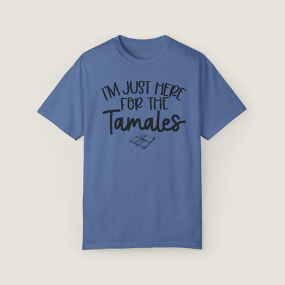I'm Just Here For TAMALES (Comfort Colors, 100% ring-spun cotton)