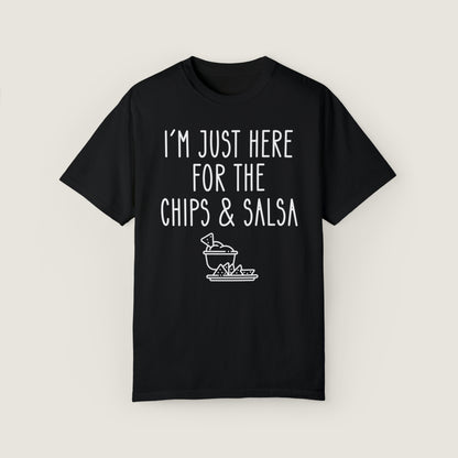 I'm Just Here For The Chips & Salsa (Comfort Colors, 100% ring-spun cotton)
