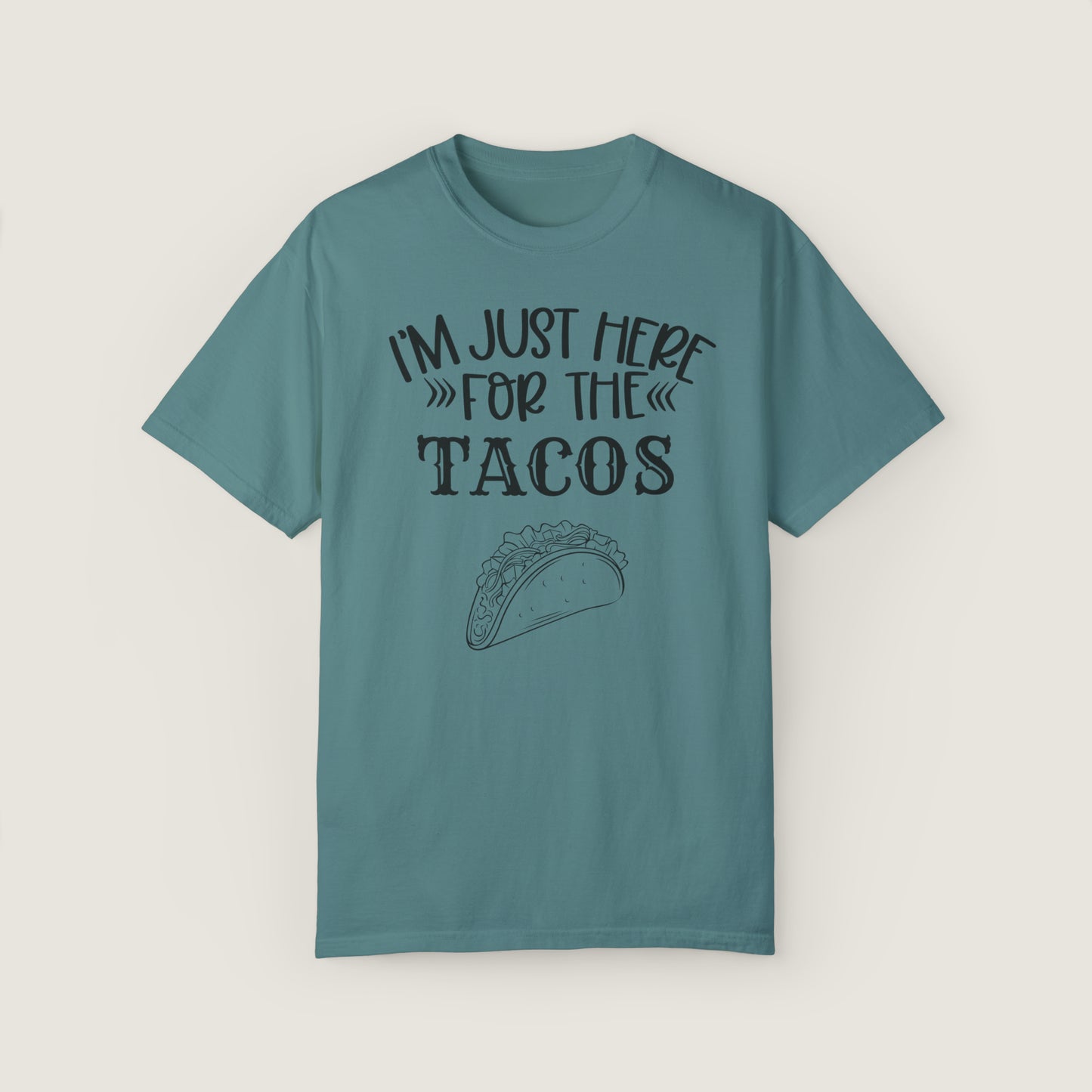 I'm Just Here For Tacos (Comfort Colors, 100% ring-spun cotton)