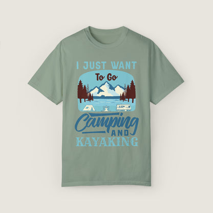 I Just Want to Go Camping And Kayaking (Comfort Colors, 100% ring-spun cotton)