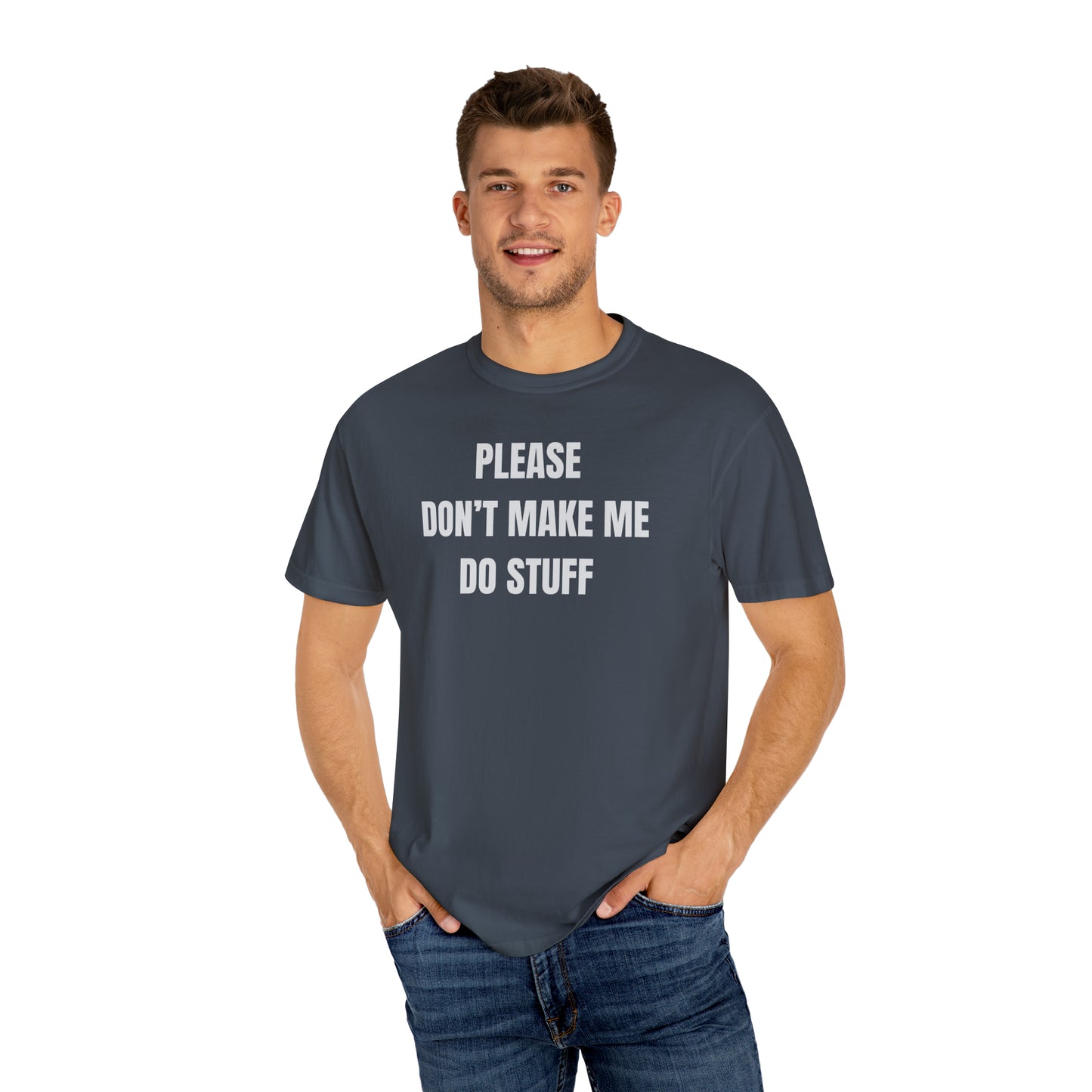 PLEASE DON'T MAKE ME DO STUFF (Comfort Colors, 100% ring-spun cotton)
