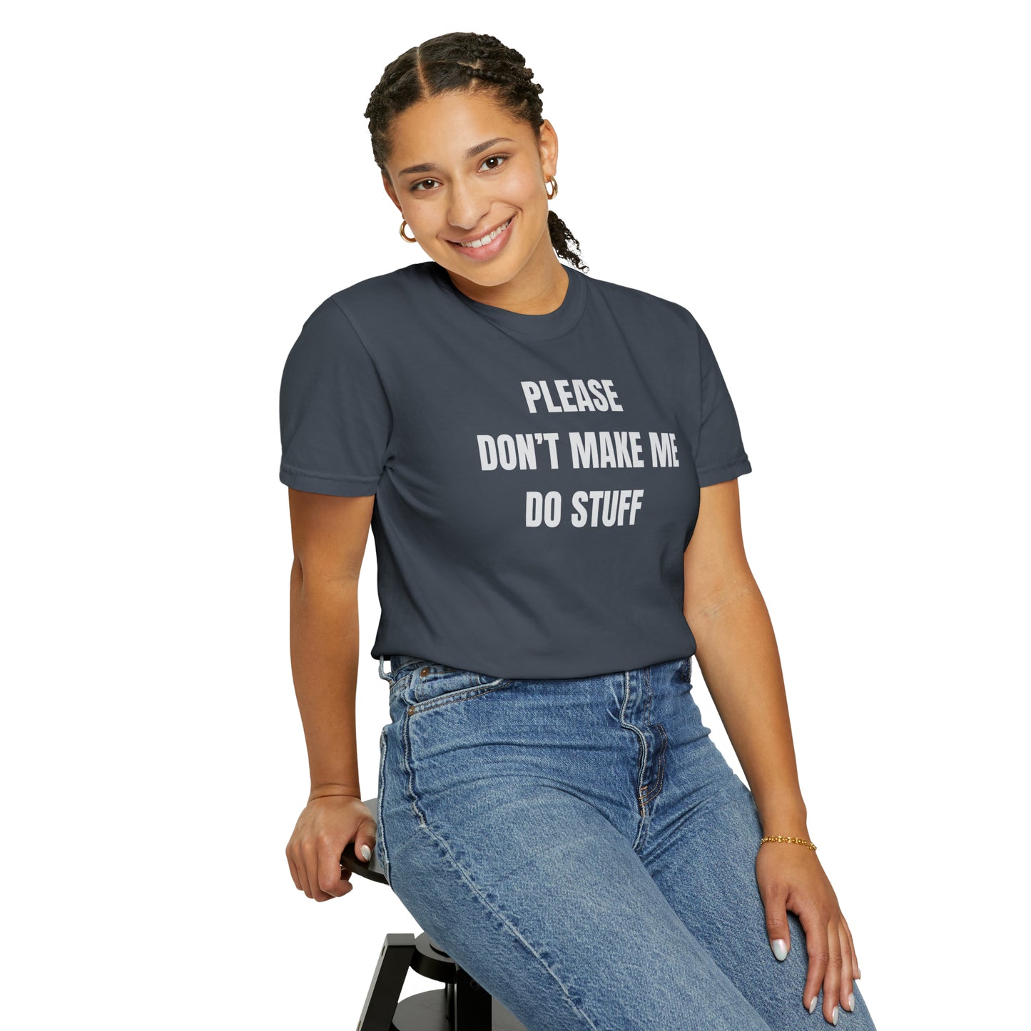 PLEASE DON'T MAKE ME DO STUFF (Comfort Colors, 100% ring-spun cotton)