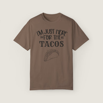 I'm Just Here For Tacos (Comfort Colors, 100% ring-spun cotton)