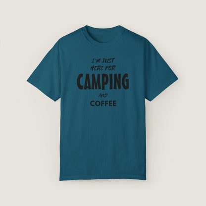 I'm Just Here For Camping And Coffee (Comfort Colors, 100% ring-spun cotton)