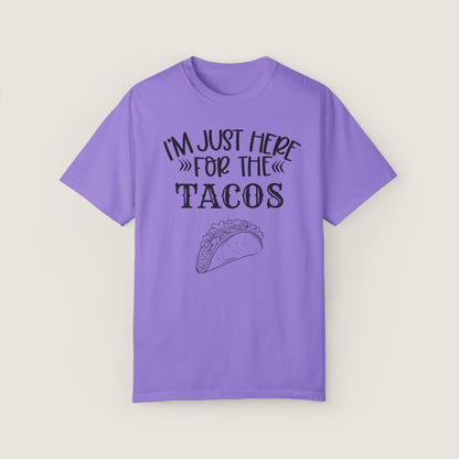 I'm Just Here For Tacos (Comfort Colors, 100% ring-spun cotton)