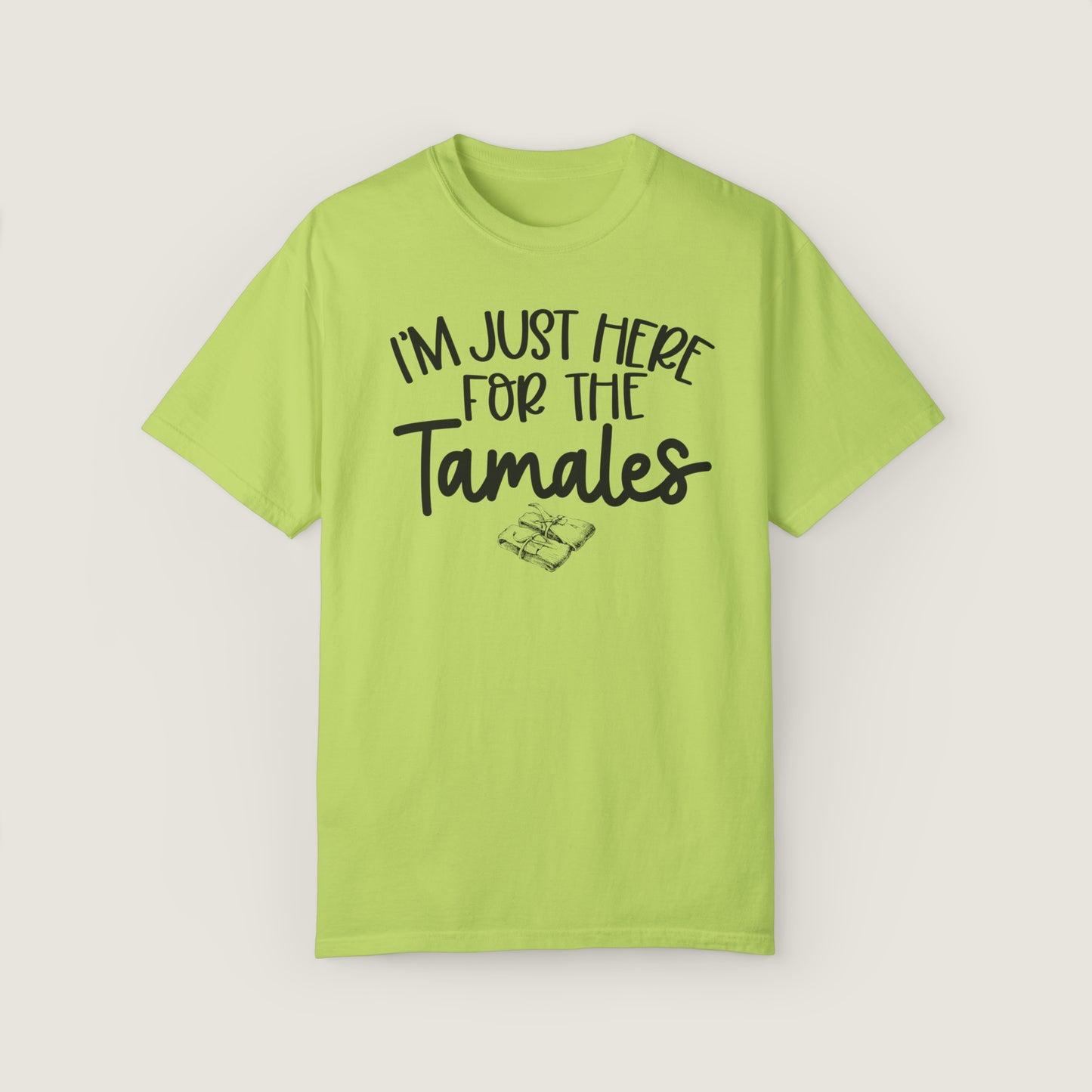 I'm Just Here For TAMALES (Comfort Colors, 100% ring-spun cotton)