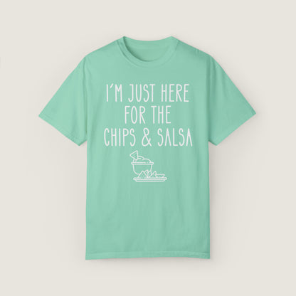 I'm Just Here For The Chips & Salsa (Comfort Colors, 100% ring-spun cotton)